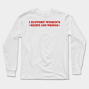 I Support Women's Rights And Wrongs Long Sleeve T-Shirt